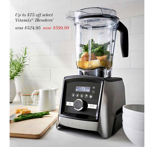 Up to $75 off Select Vitamix® Blenders*