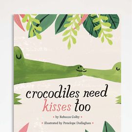 Crocodiles Need Kisses Too Kids Book by Rebecca Colby