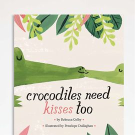 Crocodiles Need Kisses Too Kids Book by Rebecca Colby