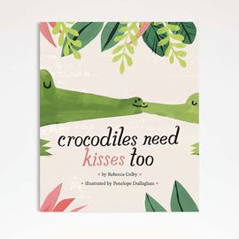 “Crocodiles Need Kisses Too” Book by Rebecca Colby