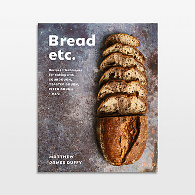 View Bread Etc.: Recipes and Techniques for Baking with Sourdough, Yeasted Dough, Pizza Dough, and More Cookbook by Matthew James Duffy details