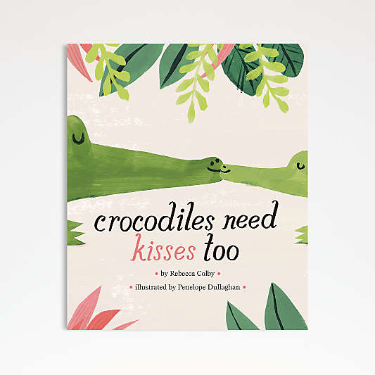 Crocodiles Need Kisses Too Kids Book by Rebecca Colby