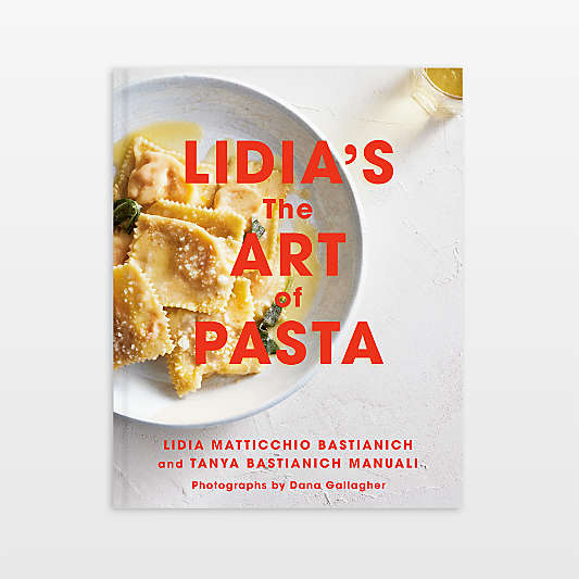 Lidia's The Art of Pasta Cookbook by Lidia Matticchio Bastianich and Tanya Bastianich Manuali, Photographs by Dana Gallagher