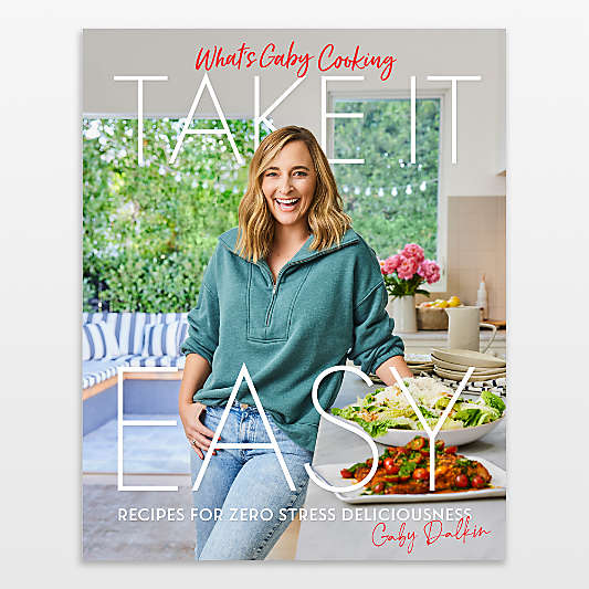"What's Gaby Cooking: Take It Easy" Cookbook by Gaby Dalkin