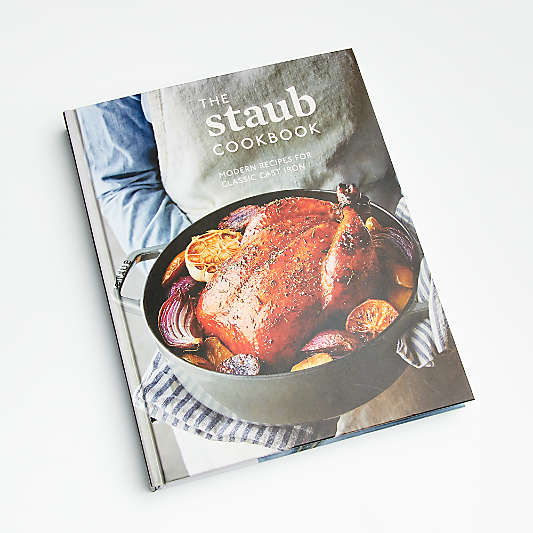 The Staub Cookbook: Modern Recipes for Classic Cast Iron