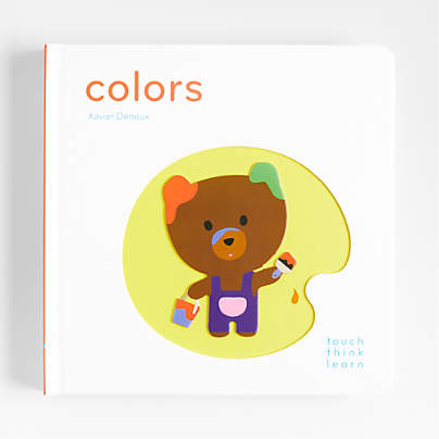 Colors Touch Think Learn Baby Board Book by Xavier Deneux