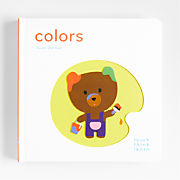 Colors Touch Think Learn Baby Board Book by Xavier Deneux